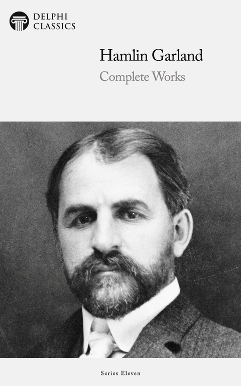 Delphi Complete Works of Hamlin Garland (Illustrated) -  Hamlin Garland