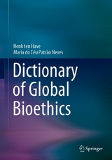 Dictionary of Global Bioethics - Henk Ten Have, Maria do C&eacute;u Patr&atilde;o Neves