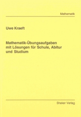 Mathematik-&Uuml;bungsaufgaben mit L&ouml;sungen f&uuml;r Schule, Abitur und Studium - Uwe Kraeft