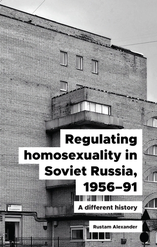 Regulating homosexuality in Soviet Russia, 1956-91 -  Rustam Alexander