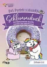 Das Pummeleinhorn-Schlemmerbuch -  Pummel &  Friends,  Stephanie Just