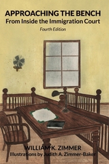 Approaching the Bench from Inside the Immigration Court - William K. Zimmer