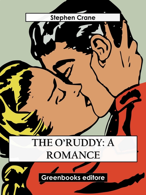 The O&rsquo;Ruddy: A Romance - Stephen Crane