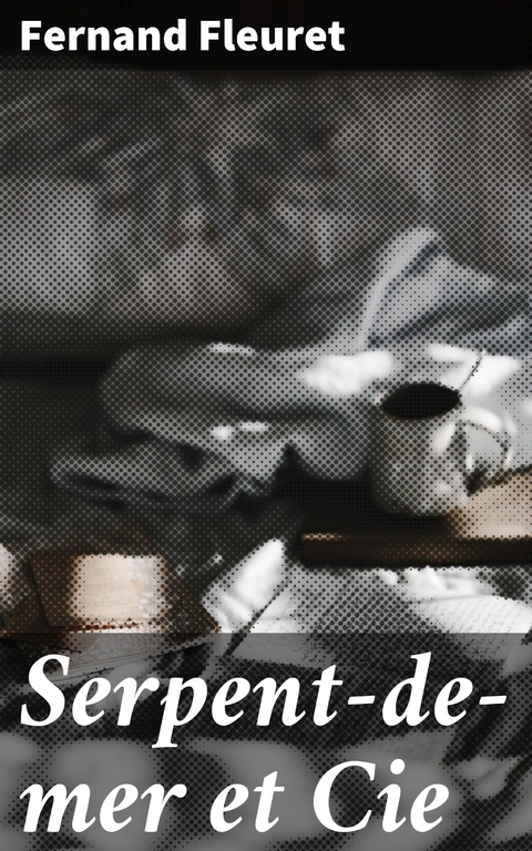 Serpent-de-mer et Cie - Fernand Fleuret