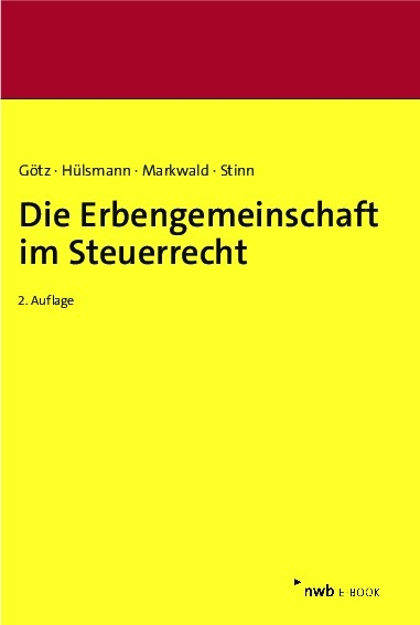 Die Erbengemeinschaft im Steuerrecht - Hellmut G&ouml;tz, Christoph H&uuml;lsmann, Dennis Markwald, Herbert Stinn