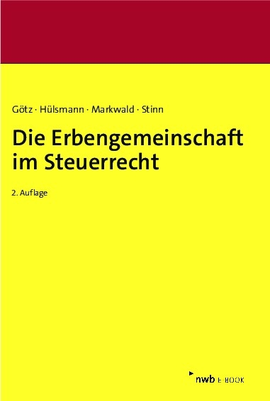 Die Erbengemeinschaft im Steuerrecht - Hellmut Götz, Christoph Hülsmann, Dennis Markwald, Herbert Stinn