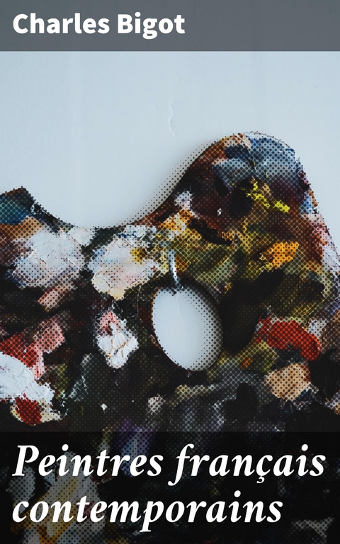 Peintres fran&ccedil;ais contemporains - Charles Bigot