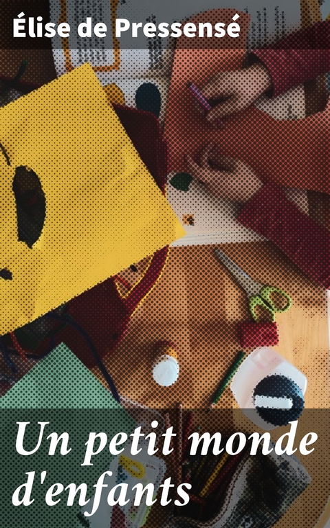 Un petit monde d'enfants - &Eacute;lise de Pressens&eacute;