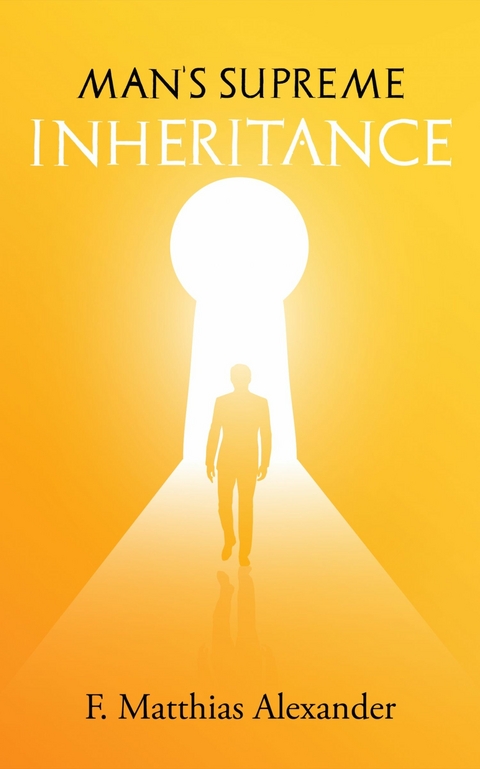 Man's Supreme Inheritance -  Frederick Alexander