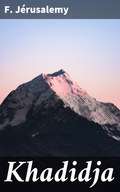 Khadidja - F. J&eacute;rusalemy