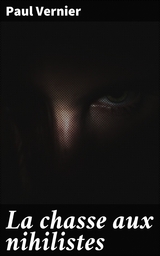 La chasse aux nihilistes - Paul Vernier