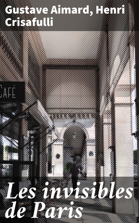 Les invisibles de Paris - Gustave Aimard, Henri Crisafulli