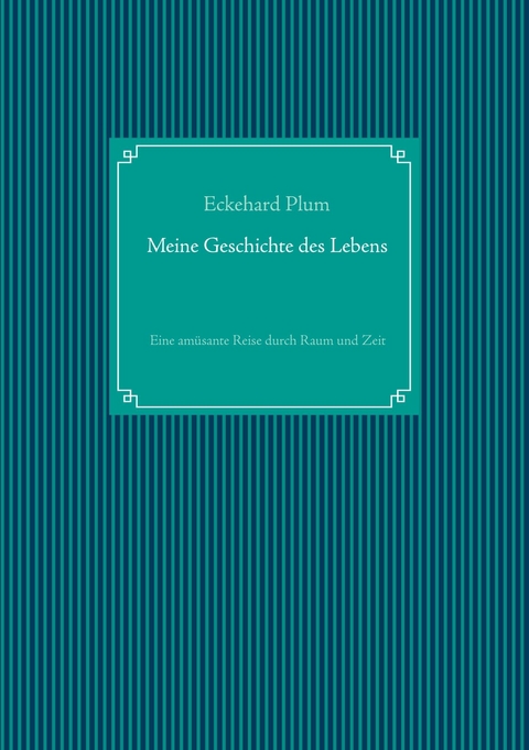 Meine Geschichte des Lebens - Eckehard Plum