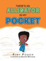 There&rsquo;s an Alligator in My Pocket - Ruby Ponder, Victoria Whitehead
