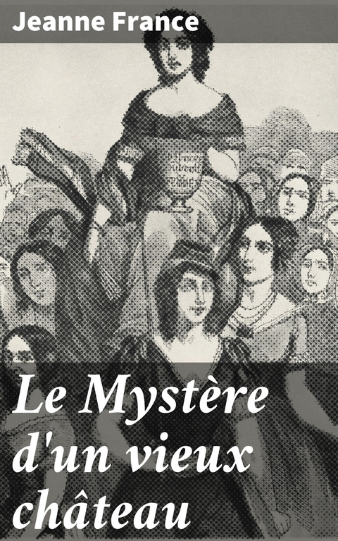 Le Myst&egrave;re d'un vieux ch&acirc;teau - Jeanne France