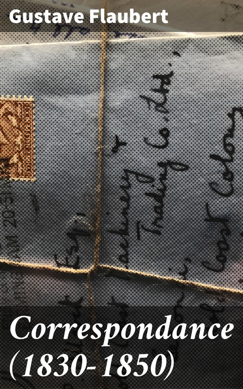 Correspondance (1830-1850) - Gustave Flaubert