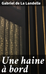 Une haine &agrave; bord - Gabriel De La Landelle