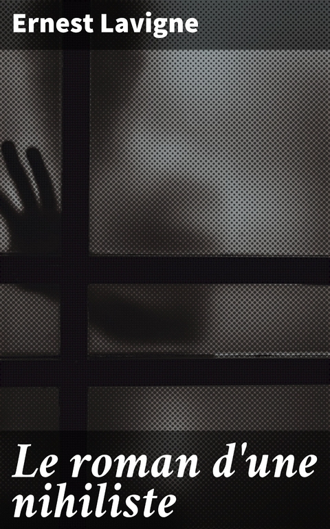 Le roman d'une nihiliste - Ernest LaVigne