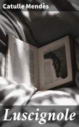 Luscignole - Catulle Mend&egrave;s