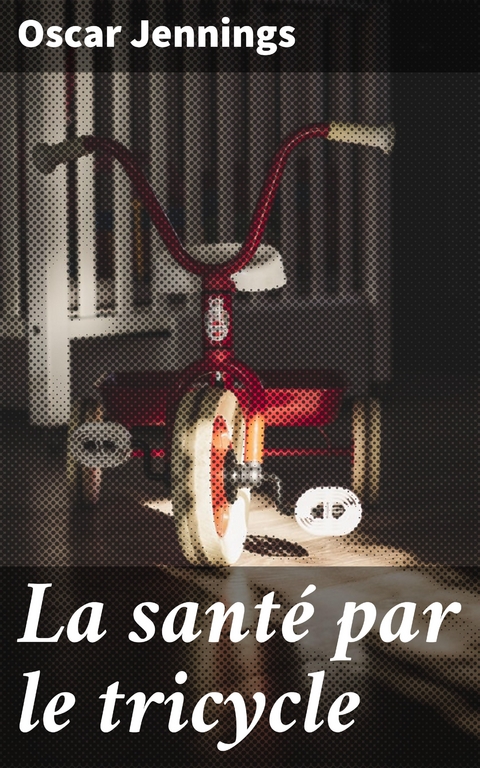 La sant&eacute; par le tricycle - Oscar Jennings