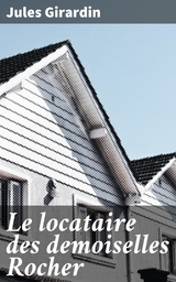 Le locataire des demoiselles Rocher - Jules Girardin