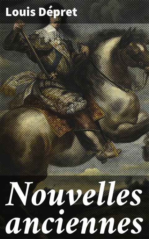 Nouvelles anciennes - Louis D&eacute;pret