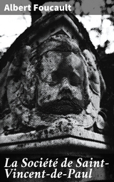 La Soci&eacute;t&eacute; de Saint-Vincent-de-Paul - Albert Foucault