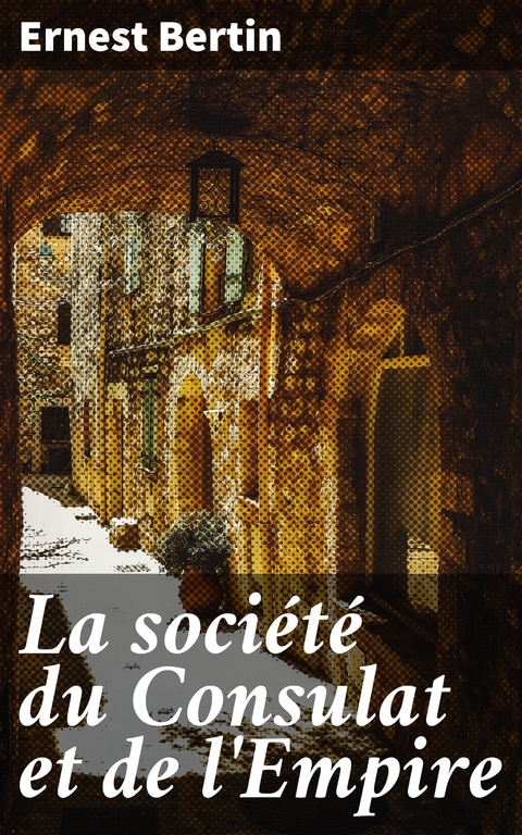 La soci&eacute;t&eacute; du Consulat et de l'Empire - Ernest Bertin