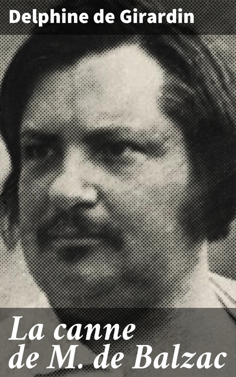La canne de M. de Balzac - Delphine De Girardin