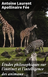 &Eacute;tudes philosophiques sur l'instinct et l'intelligence des animaux - Antoine Laurent Apollinaire F&eacute;e