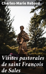 Visites pastorales de saint Fran&ccedil;ois de Sales - Charles-Marie Rebord