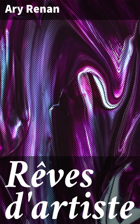 R&ecirc;ves d'artiste - Ary Renan