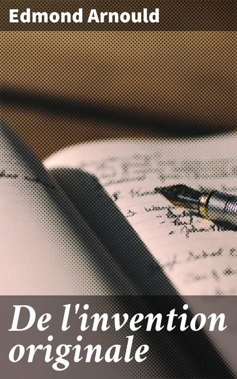 De l'invention originale - Edmond Arnould