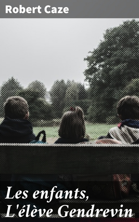Les enfants, L'&eacute;l&egrave;ve Gendrevin - Robert Caze