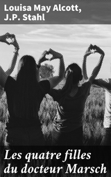 Les quatre filles du docteur Marsch - Louisa May Alcott, J.P. Stahl