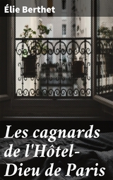 Les cagnards de l'H&ocirc;tel-Dieu de Paris - &Eacute;lie Berthet