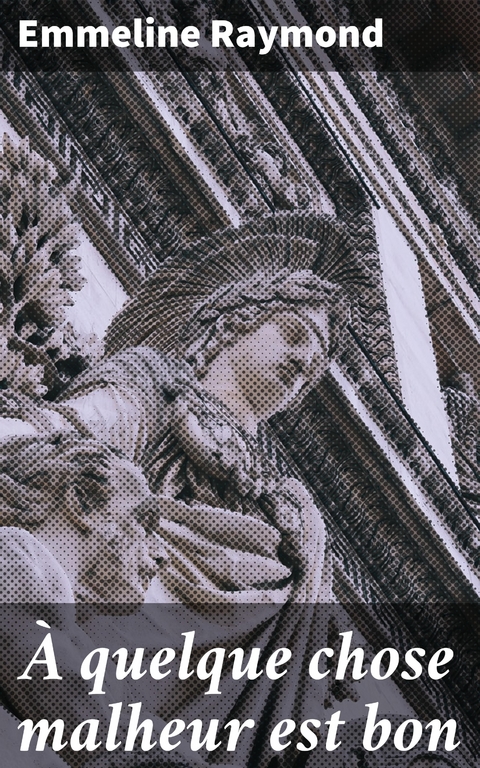 &Agrave; quelque chose malheur est bon - Emmeline Raymond