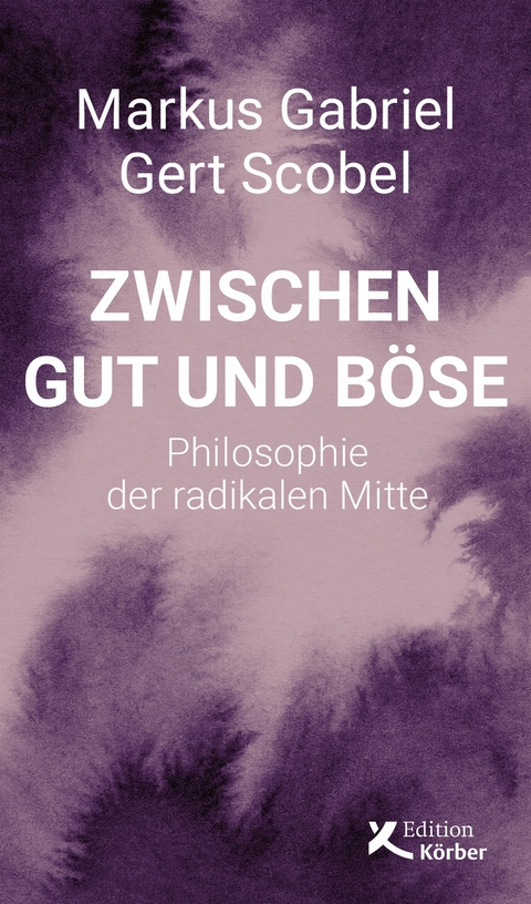 Zwischen Gut und B&ouml;se - Markus Gabriel, Gert Scobel