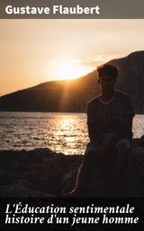 L'&Eacute;ducation sentimentale histoire d'un jeune homme - Gustave Flaubert