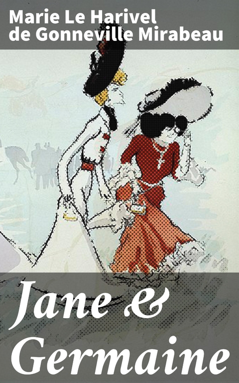 Jane & Germaine - Marie Le Harivel De Gonneville Mirabeau