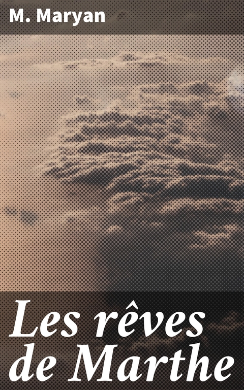 Les r&ecirc;ves de Marthe - M. Maryan