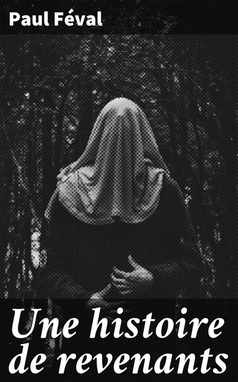 Une histoire de revenants - Paul F&eacute;val
