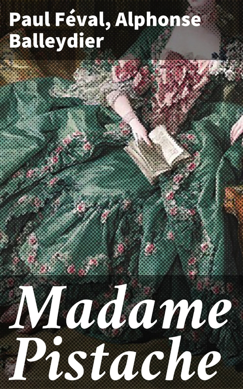 Madame Pistache - Paul F&eacute;val, Alphonse Balleydier