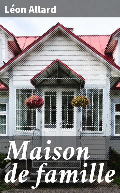 Maison de famille - L&eacute;on Allard