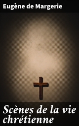 Sc&egrave;nes de la vie chr&eacute;tienne - Eug&egrave;ne de Margerie