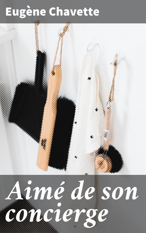 Aim&eacute; de son concierge - Eug&egrave;ne Chavette