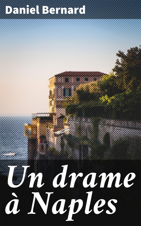 Un drame &agrave; Naples - Daniel Bernard