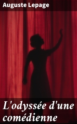 L'odyss&eacute;e d'une com&eacute;dienne - Auguste Lepage