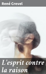 L'esprit contre la raison - Ren&eacute; Crevel