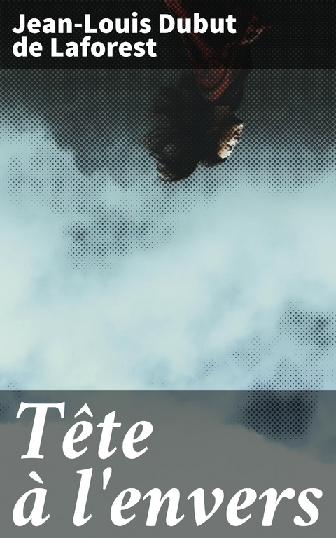 T&ecirc;te &agrave; l'envers - Jean-Louis Dubut De Laforest